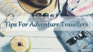 10 Smart Planning Tips For Adventure Travellers | RitiRiwaz