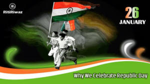 Why We Celebrate Republic Day? | RitiRiwaz