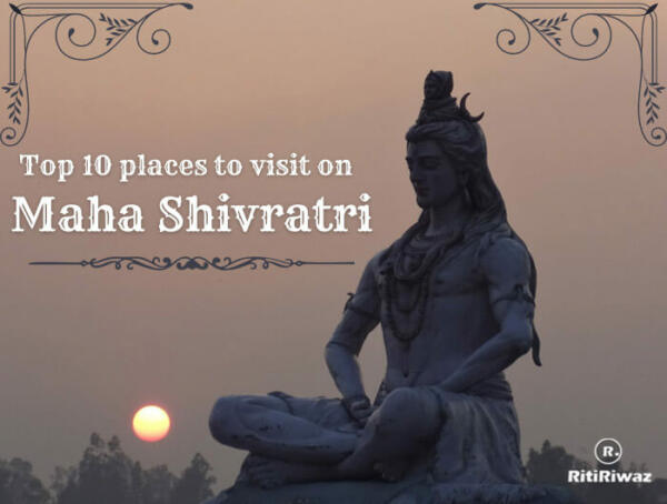 Top 10 places to visit on Maha Shivratri | RitiRiwaz